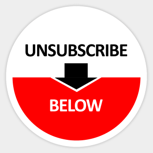 Unsubscribe Below Sticker